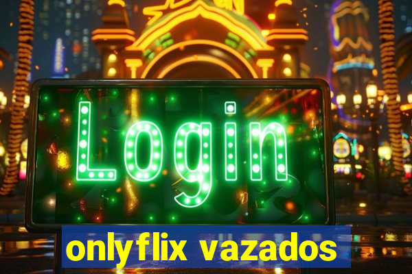 onlyflix vazados